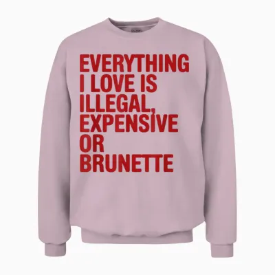 Everything I Love Is Illegal Expensive Gold Brunette Men Unisex Sweatshirt - Light Pink