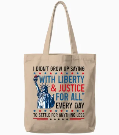 Retro I Didn't Grow Up Saying with Liberty & Justice for All Tote Bags - Natural