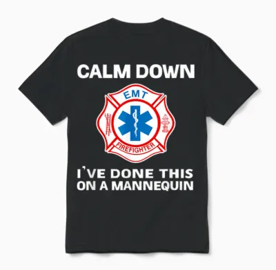 Calm Down I've Done This on a Mannequin Funny Emt Gift Gag Unisex T-Shirt - Black