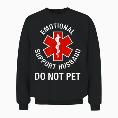 Do Not Pet Emotional Support Husband Funny (2 Side) Unisex Sweatshirt - Black