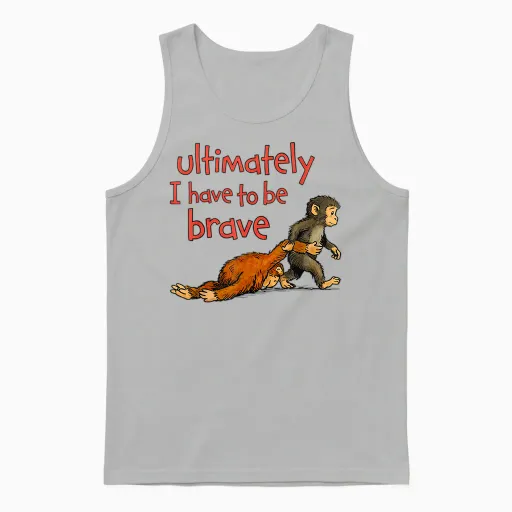 Ultimately I Have to Be Brave Funny Monkey Unisex Tank Top in Ash