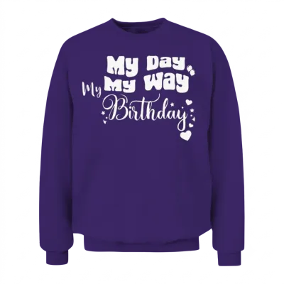 My Day My Way My Birthday Funny Birthday Unisex Sweatshirt - Purple