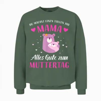 Du Machst Tollen Job Mama Alles Gute Zum Muttertag Unisex Sweatshirt - Military Green