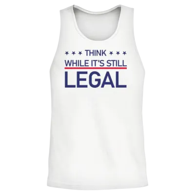 Think While Its Still Legal Unisex Tank Top - White