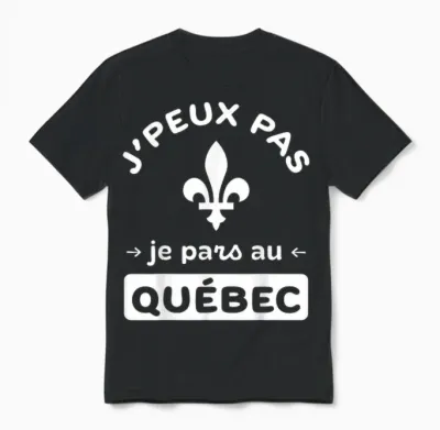 Canada "j'peux Pas Je Pars Au Québec" Humour Pvt Touriste Unisex T-Shirt - Black