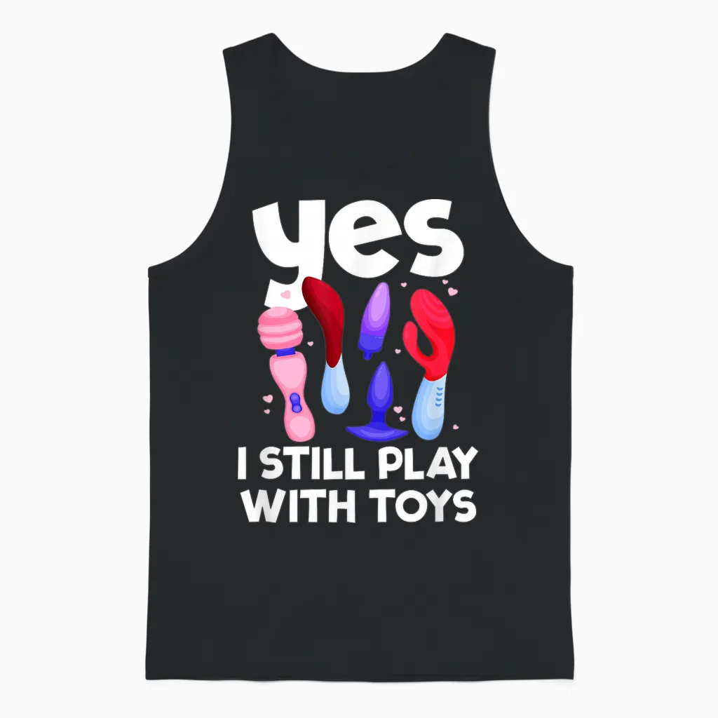 I Still Play with Toys Raunchy Humor Women's Peinlich Unisex Tank Top in Black