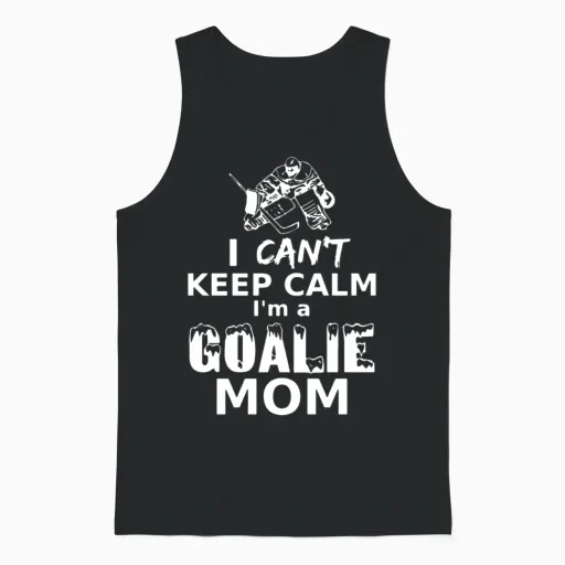 I Can Not Keep Calm I Am a Goalie Mom Hockey Unisex Tank Top in Black