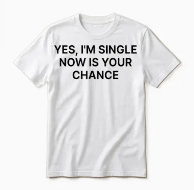 Yes I'm Single Now Is Your Chance Shirt Y2k Unisex T-Shirt - White