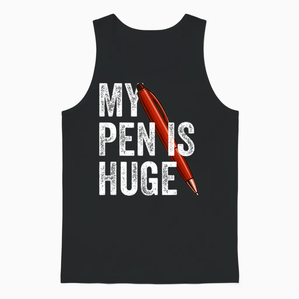My Pen Is Huge Joke Memes & Humor Gift Unisex Tank Top in Black