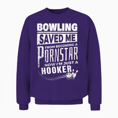 Bowling Saved Me from Becoming Pourn Star Funny Mens Bowling Unisex Sweatshirt - Purple