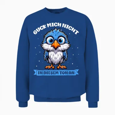 T-Shirt with German Text "guck Mich Nicht in Diesem Ton an Lustiger Vogel" [german Unisex Sweatshirt - Royal