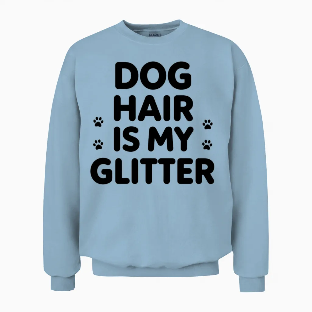 Dog Hair Is My Glitter β Funny Pet Lover Quote Unisex Sweatshirt in Light Blue