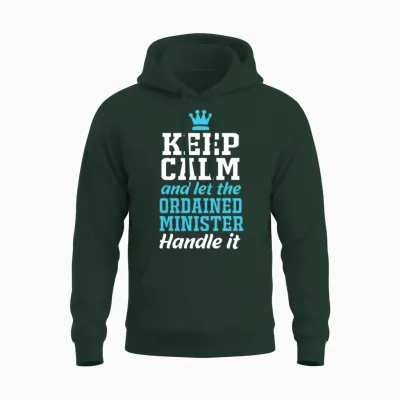 Keep Calm Funny Ordained Minister Unisex Hoodie - Forest