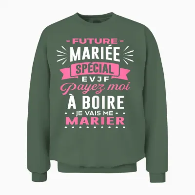 Future Bride Evjf Pay Me to Drink I Will Get Married Evjf Unisex Sweatshirt - Military Green