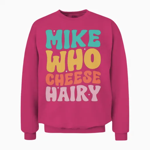 Mike Who Cheese Hairy Funny Meme Social Media Unisex Sweatshirt in Heliconia