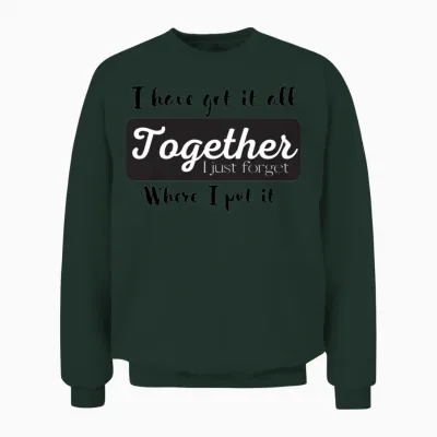 I Have Got It All Together Unisex Sweatshirt - Forest