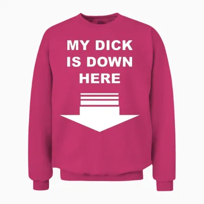 My Dick Is Down Here Unisex Sweatshirt - Heliconia