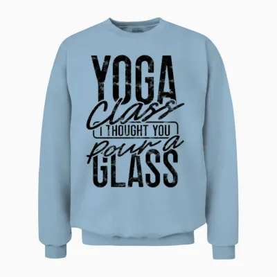 Yoga Class? I Thought You Pour a Glass - Yoga Unisex Sweatshirt - Light Blue