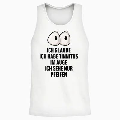 Ich Glaube Ich Habe Tinnitus Im Auge Spruch Geschenk Lustige Unisex Tank Top - White