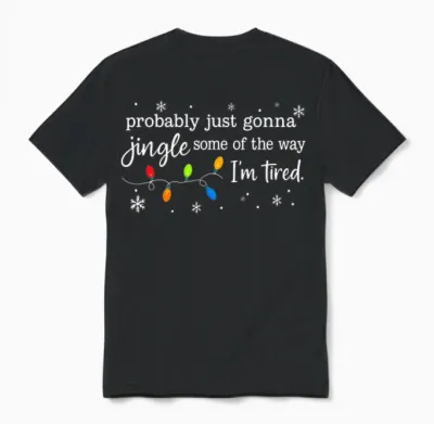 Probably Just Gonna Jingle Some of the Way I'm Tired Funny Unisex T-Shirt - Black