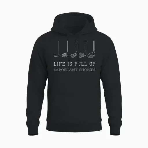 Funny Life Is Full of Important Choices Golf Clubs Design Unisex Hoodie - Black