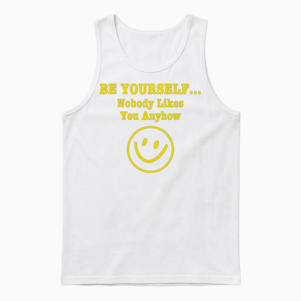 Be Yourself Nobody Likes You Anyhow Unisex Tank Top in White