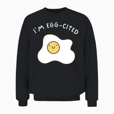 I'm Egg-Cited Funny Cute Double Meaning Gift Unisex Sweatshirt - Black