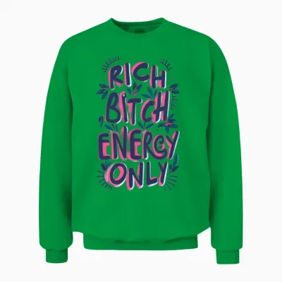 Rich Bitch Energy Only Unisex Sweatshirt - Irish Green