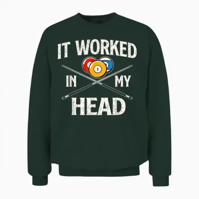 It Worked in My Head - Billiard Pool Player Sports Lover Unisex Sweatshirt - Forest