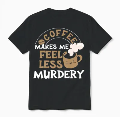 Wos Coffee Makes Me Feel Less Murdery Unisex T-Shirt - Black