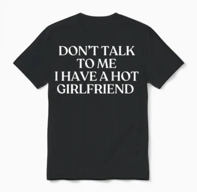 Don't Talk to Me I Have a Hot Girlfriend Shirt Trendy Back Unisex T-Shirt - Black