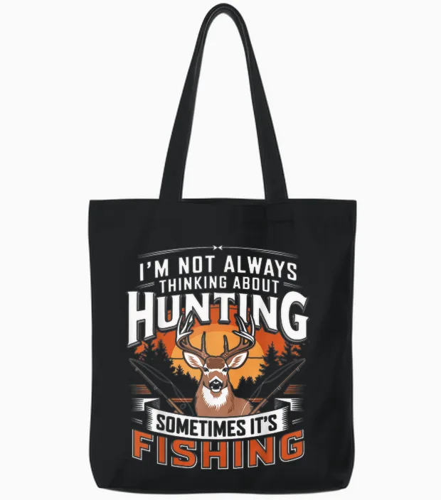 I'm Not Always Thinking About Hunting Sometimes It's Fishing Tote Bags in Black