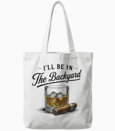 I'll Be in the Backyard Funny Bourbon Cigar Lover Tote Bags - White