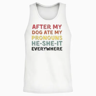 After My Dog Ate My Pronouns He She It Everywhere Unisex Tank Top - White