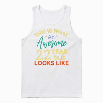 This Is What an Awesome 22 Year Old Looks Like Unisex Tank Top - White