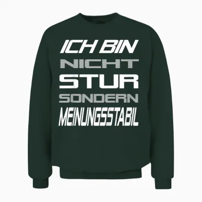 Ich Bin Nicht Stur Sondern Meinungsstabil Lustig Spruch Unisex Sweatshirt - Forest