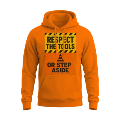 Respect the Tools – Bold Tradesman Motto Unisex Hoodie - Safety Orange