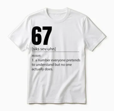 Funny 67 Definition the Meaning of 67 Meme Six Seven Unisex T-Shirt - White