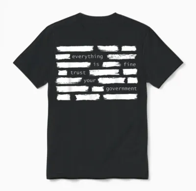 Everything Is Fine Trust Your Government Political Unisex T-Shirt - Black
