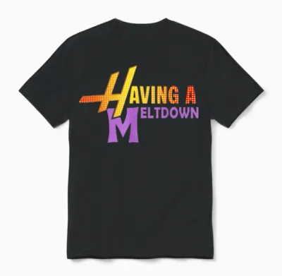 Having a Meltdown Shirt Funny Retro Having a Meltdown Quote Unisex T-Shirt - Black