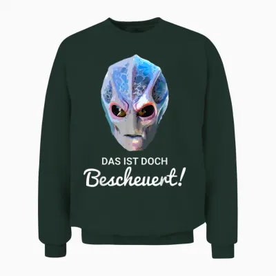 Alien Resident T-Shirt with German Text "das Ist Doch Bescheuert! Unisex Sweatshirt - Forest