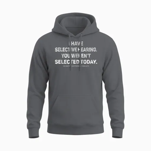 I Have Selective Hearing You Werent Selected Today Funny T-Shirt, Small, Black Unisex Hoodie - Charcoal