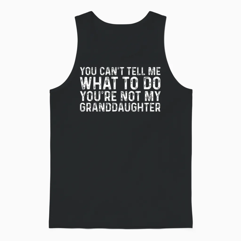 You Can't Tell Me What to Do You're Not My Granddaughter Unisex Tank Top in Black