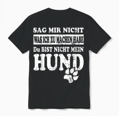 Sag Mir Nicht Was Ich Zu Machen Habe – Funny Dog Saying Unisex T-Shirt - Black