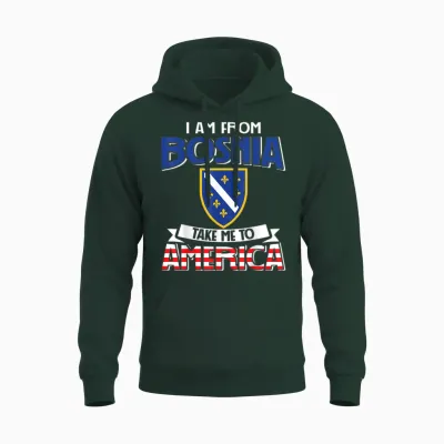 I Am from Bosnia Take Me to America - Bosnien Herzegowina Unisex Hoodie - Forest