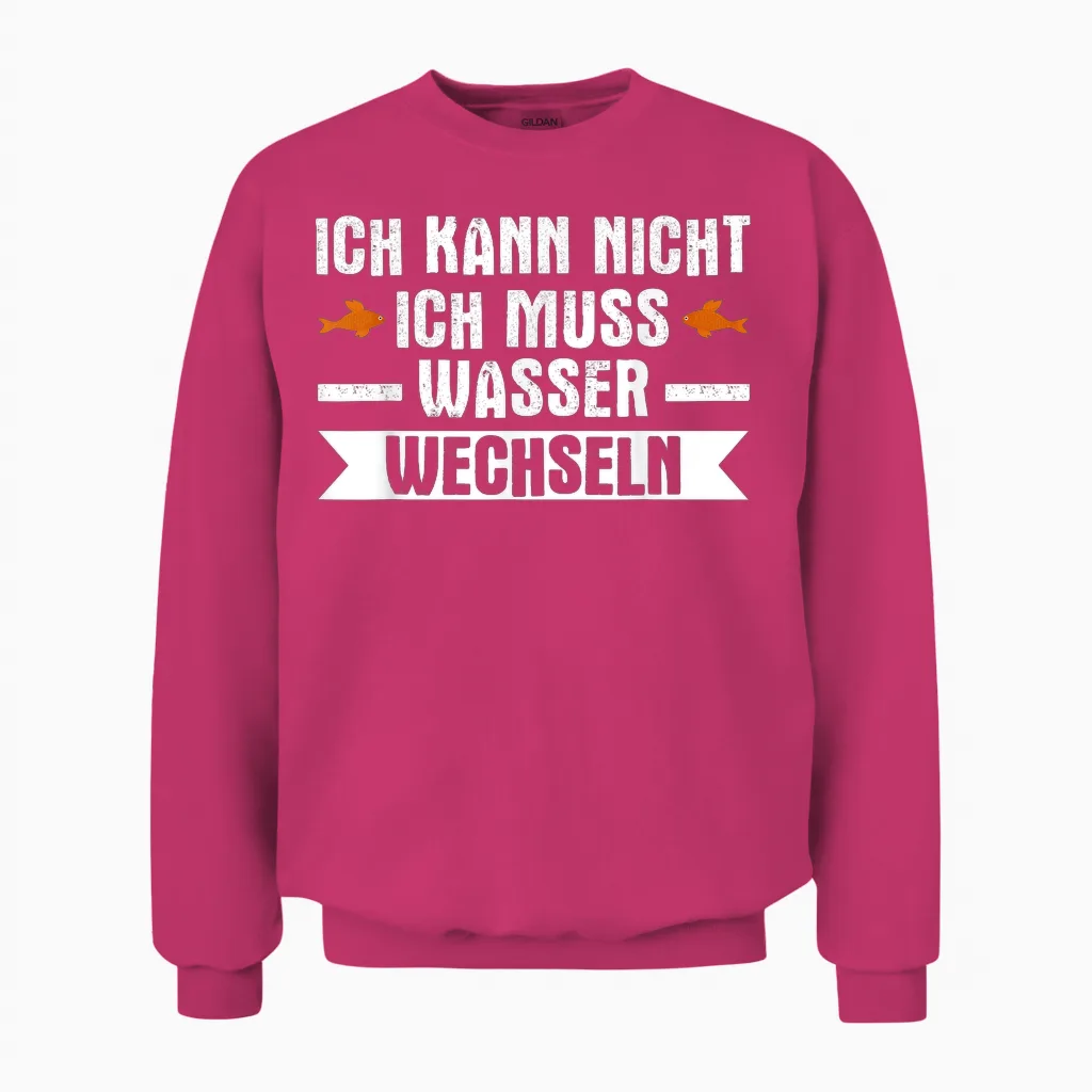 Ich Muss Wasser Wechseln Aquarianer Aquarium Aquascaping Unisex Sweatshirt in Heliconia