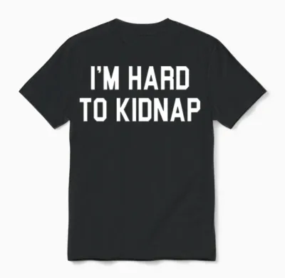 I'm Hard to Kidnap Funny Plus Size Humor Unisex T-Shirt - Black
