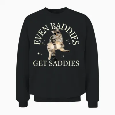 Even Baddies Get Saddies Lustiges Katzenmeme Für Männer Und Frauen Unisex Sweatshirt - Black