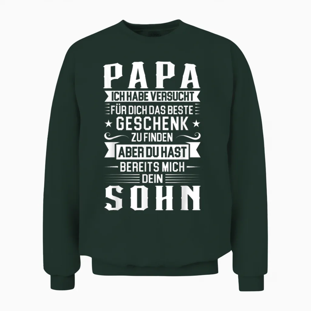 Papa Ich Habe Versucht Für Dich Das Beste Papa Unisex Sweatshirt in Forest