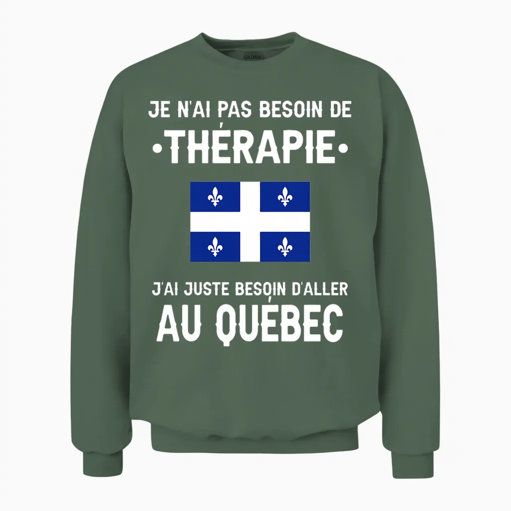 Québec Pas Besoin Thérapie Départ Voyage Drôle Québec T-Shirt Haut De Gamme Unisex Sweatshirt in Military Green